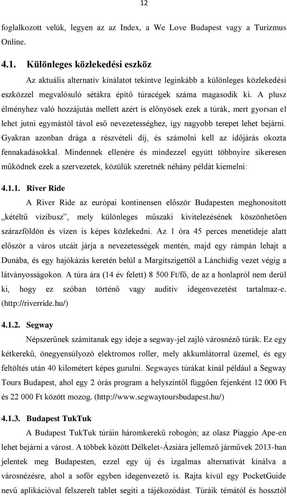 Gyakran azonban drága a részvételi díj, és számolni kell az időjárás okozta fennakadásokkal.