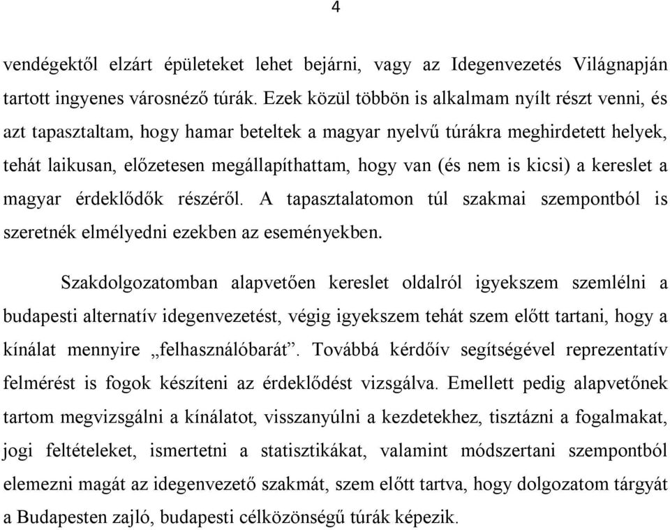 kicsi) a kereslet a magyar érdeklődők részéről. A tapasztalatomon túl szakmai szempontból is szeretnék elmélyedni ezekben az eseményekben.