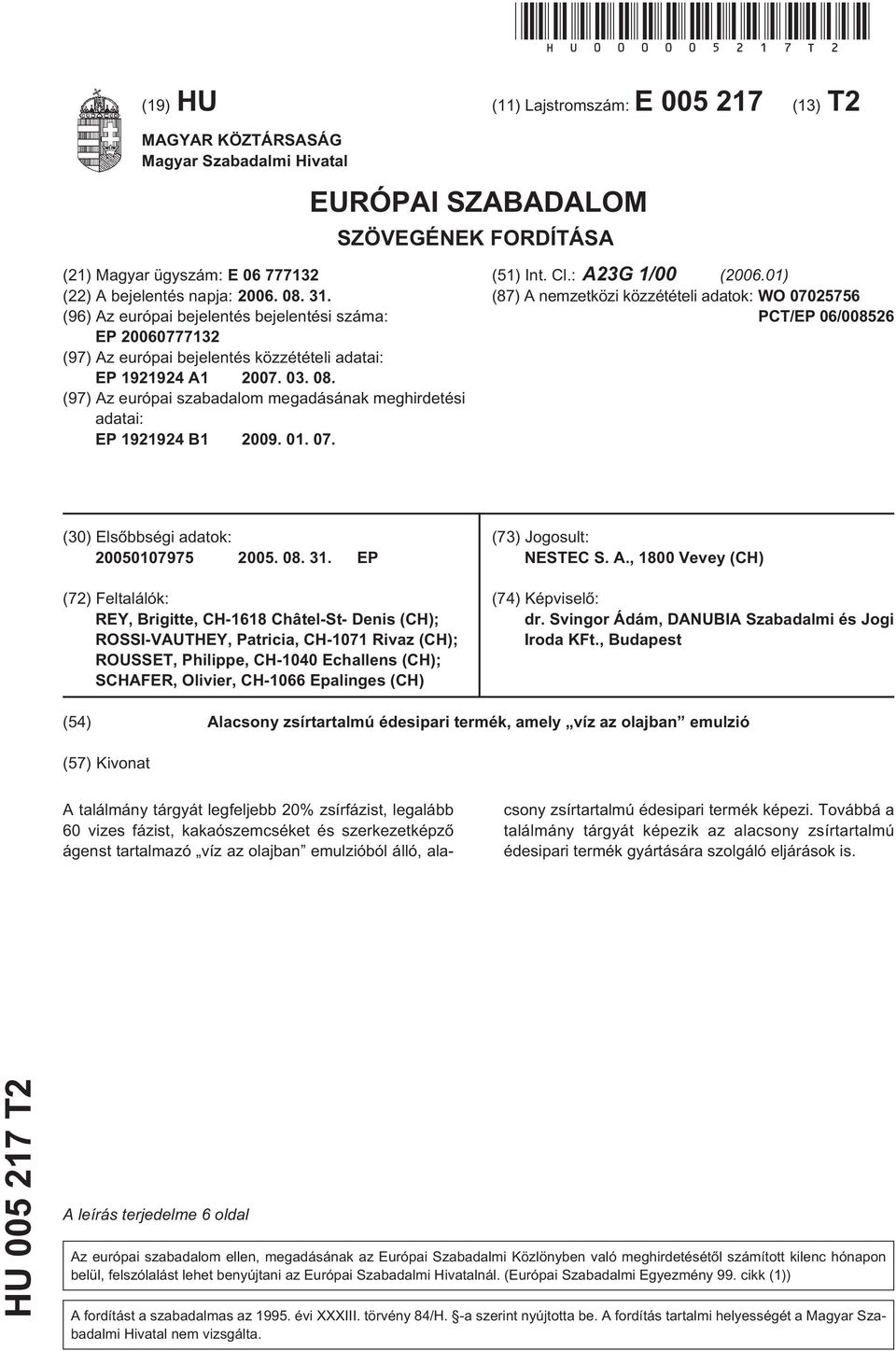 (96) Az európai bejelentés bejelentési száma: EP 0777132 (97) Az európai bejelentés közzétételi adatai: EP 1921924 A1 07. 03. 08.