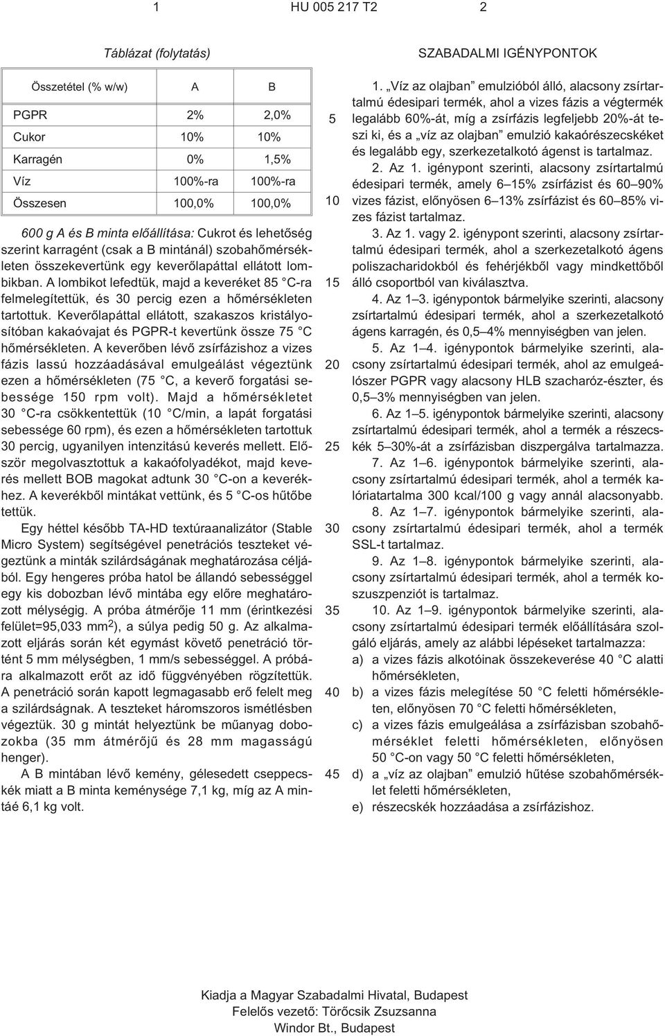 Keverõlapáttal ellátott, szakaszos kristályosítóban kakaóvajat és PGPR¹t kevertünk össze 7 C hõmérsékleten.