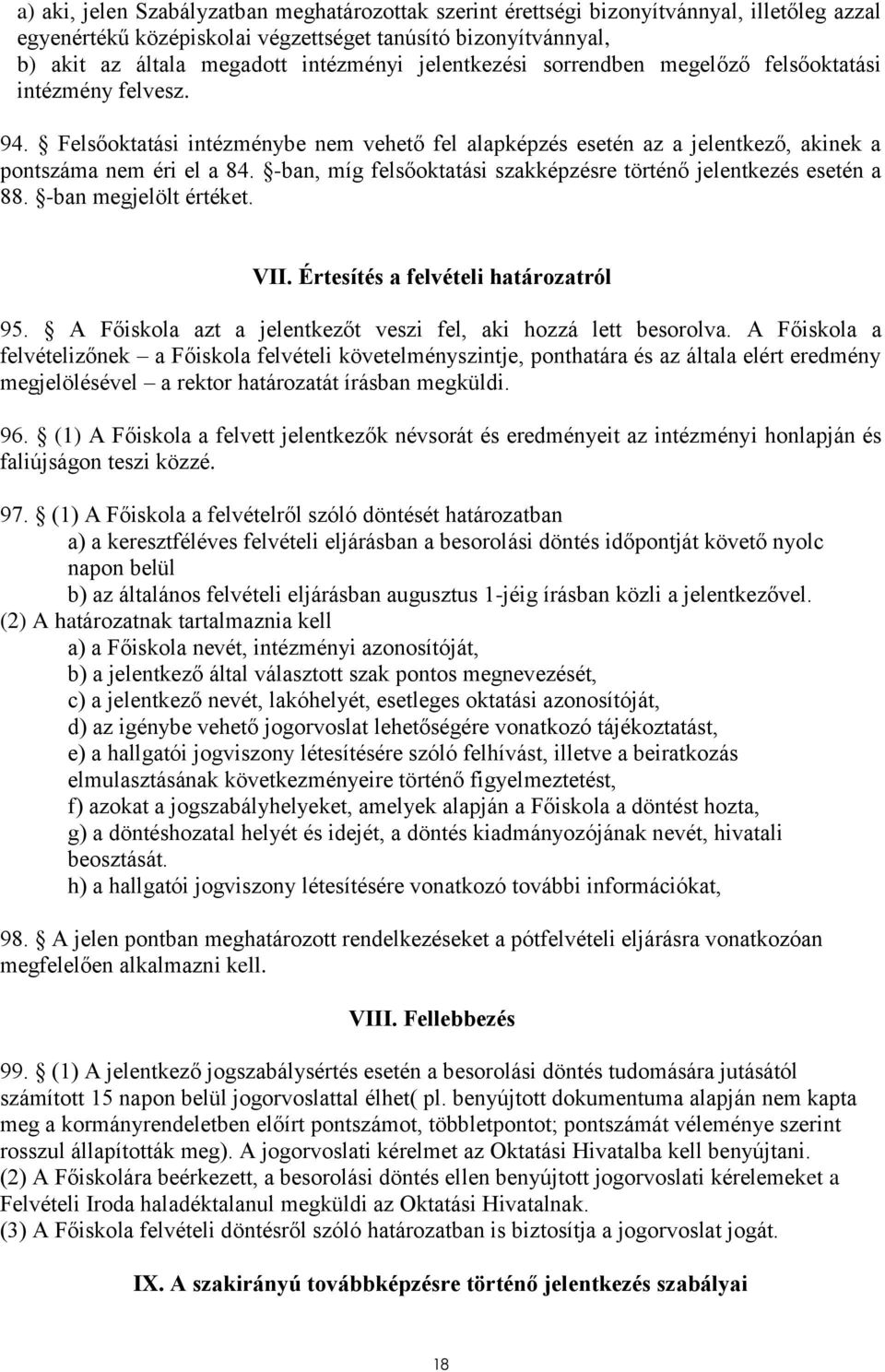 -ban, míg felsőoktatási szakképzésre történő jelentkezés esetén a 88. -ban megjelölt értéket. VII. Értesítés a felvételi határozatról 95.