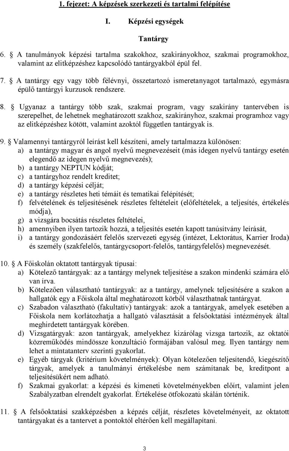 A tantárgy egy vagy több félévnyi, összetartozó ismeretanyagot tartalmazó, egymásra épülő tantárgyi kurzusok rendszere. 8.