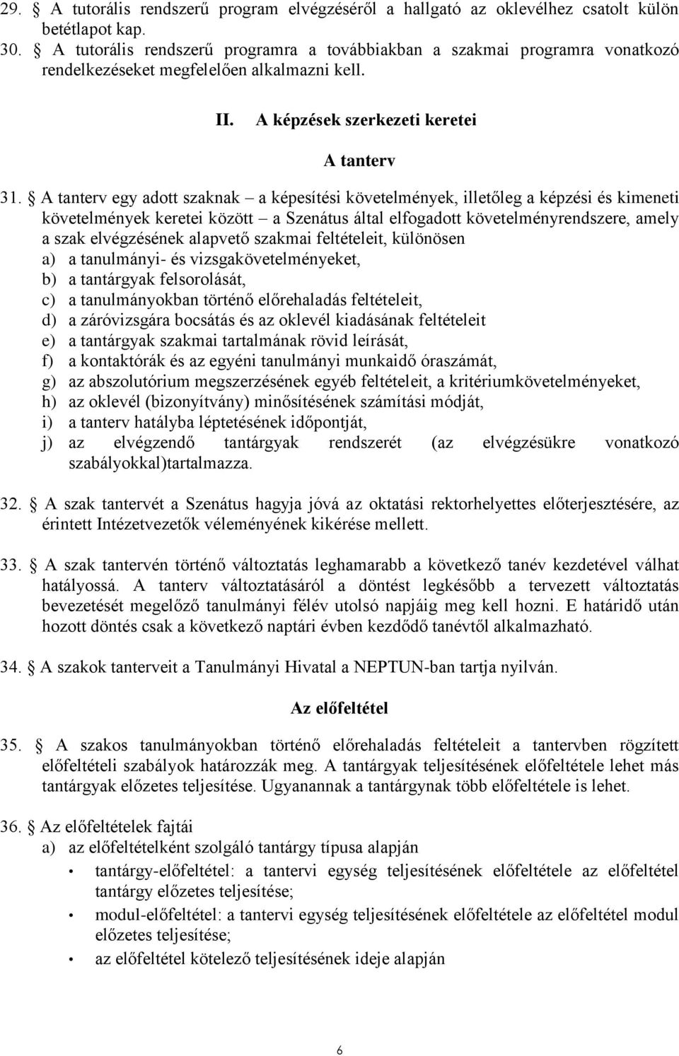 A tanterv egy adott szaknak a képesítési követelmények, illetőleg a képzési és kimeneti követelmények keretei között a Szenátus által elfogadott követelményrendszere, amely a szak elvégzésének