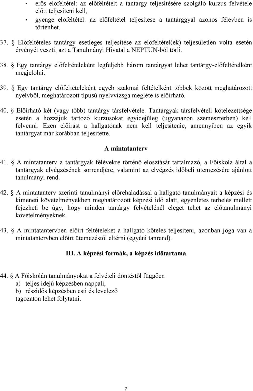 Egy tantárgy előfeltételeként legfeljebb három tantárgyat lehet tantárgy-előfeltételként megjelölni. 39.