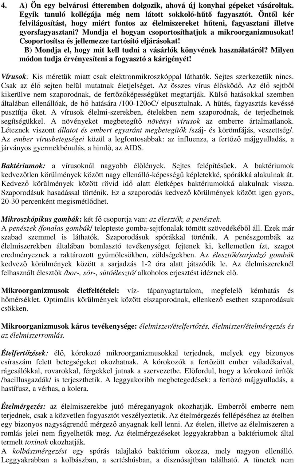 Csoportosítsa és jellemezze tartósító eljárásokat! B) Mondja el, hogy mit kell tudni a vásárlók könyvének használatáról? Milyen módon tudja érvényesíteni a fogyasztó a kárigényét!