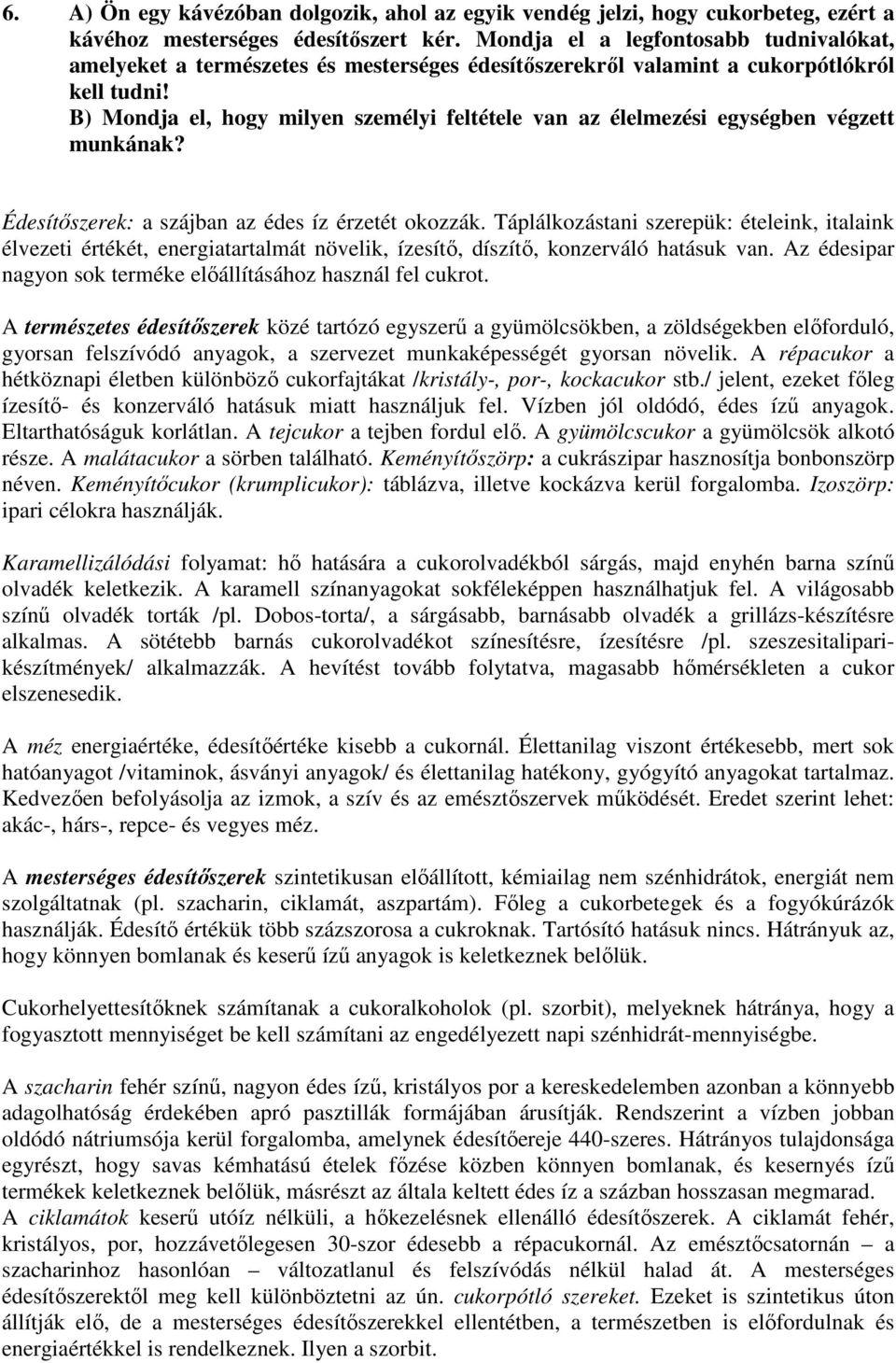 B) Mondja el, hogy milyen személyi feltétele van az élelmezési egységben végzett munkának? Édesítőszerek: a szájban az édes íz érzetét okozzák.