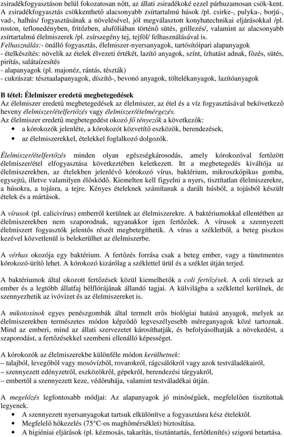 roston, teflonedényben, fritőzben, alufóliában történő sütés, grillezés/, valamint az alacsonyabb zsírtartalmú élelmiszerek /pl. zsírszegény tej, tejföl/ felhasználásával is.