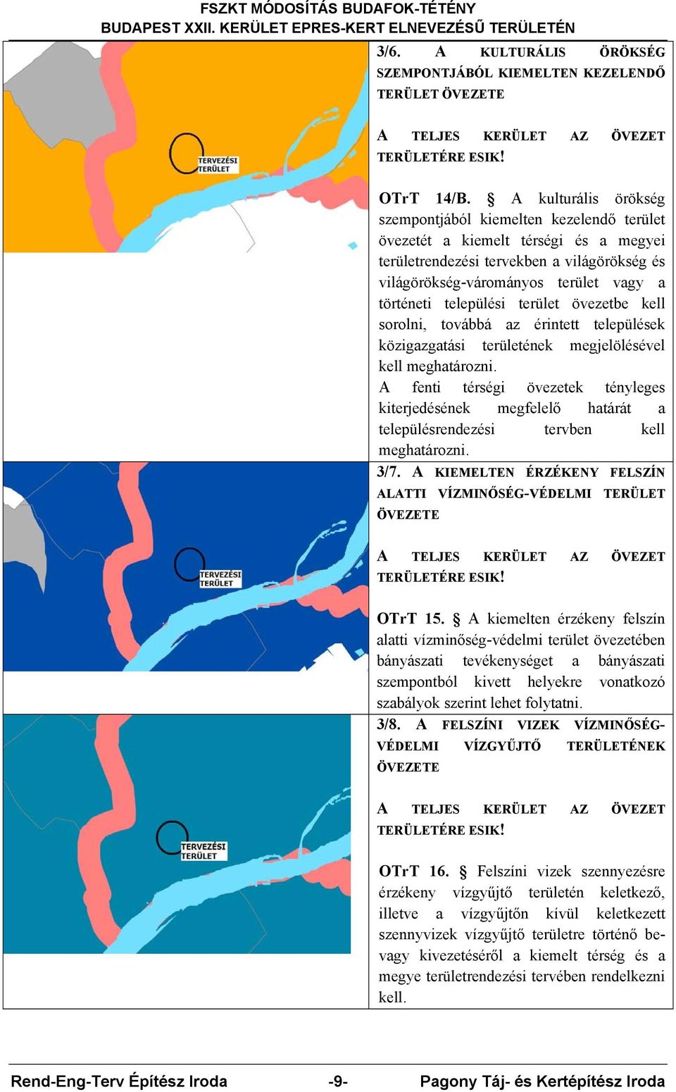 települési terület övezetbe kell sorolni, továbbá az érintett települések közigazgatási területének megjelölésével kell meghatározni.