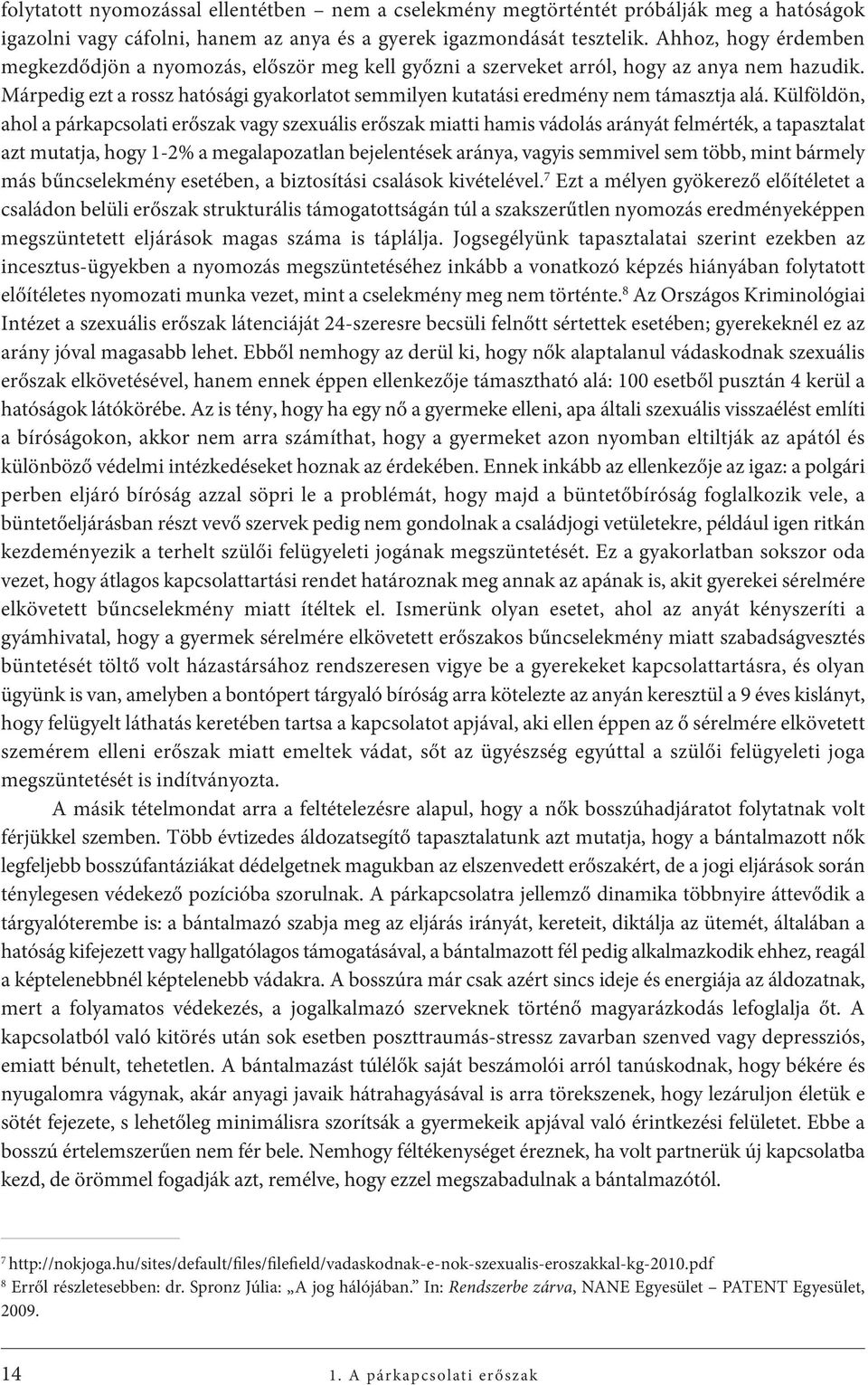Márpedig ezt a rossz hatósági gyakorlatot semmilyen kutatási eredmény nem támasztja alá.