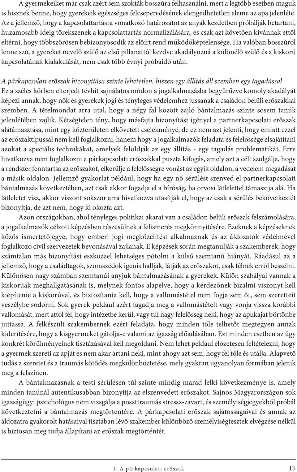 ettől eltérni, hogy többszörösen bebizonyosodik az előírt rend működőképtelensége.