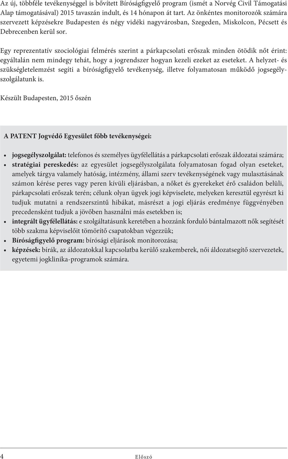 Egy reprezentatív szociológiai felmérés szerint a párkapcsolati erőszak minden ötödik nőt érint: egyáltalán nem mindegy tehát, hogy a jogrendszer hogyan kezeli ezeket az eseteket.