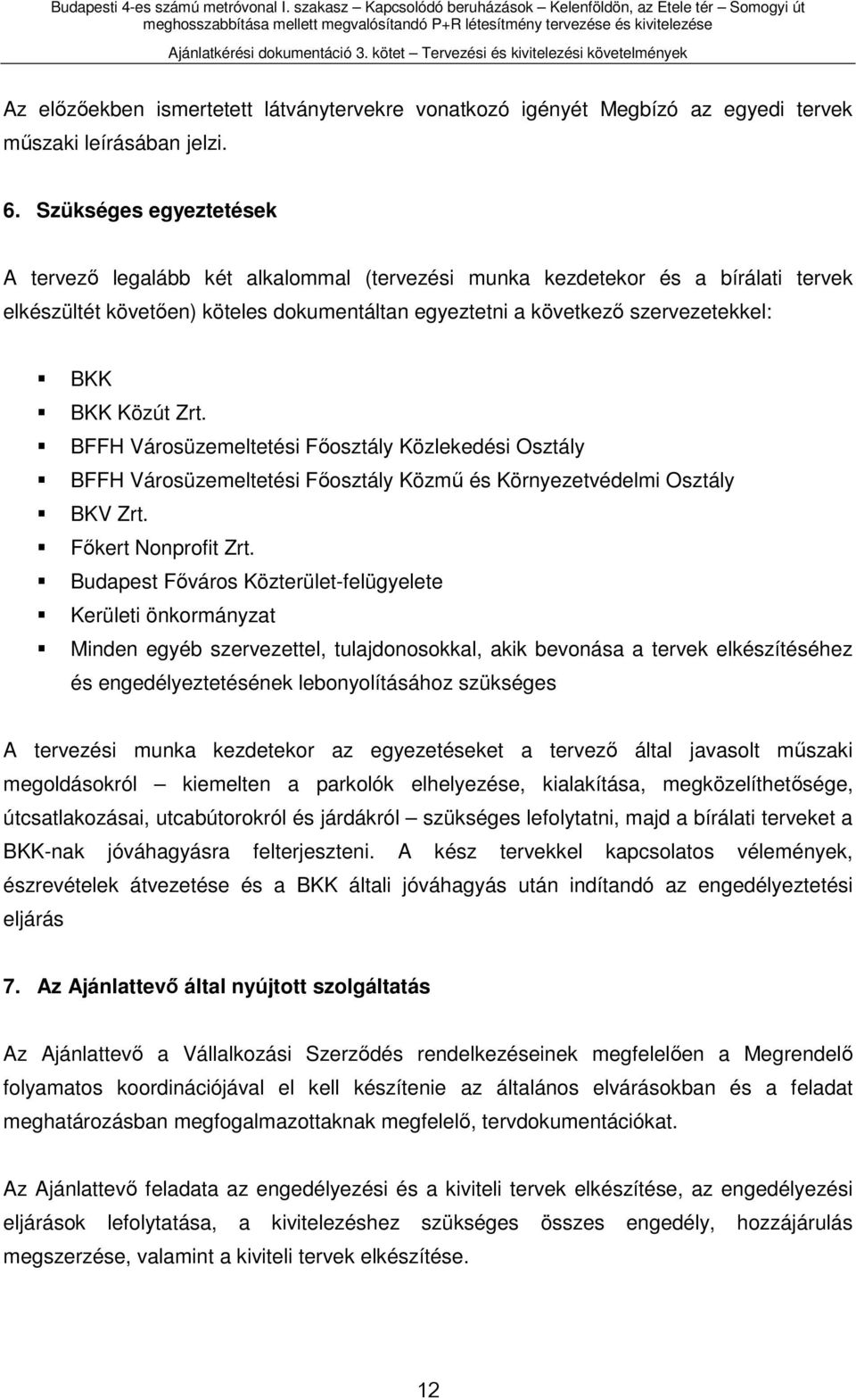 Közút Zrt. BFFH Városüzemeltetési Főosztály Közlekedési Osztály BFFH Városüzemeltetési Főosztály Közmű és Környezetvédelmi Osztály BKV Zrt. Főkert Nonprofit Zrt.