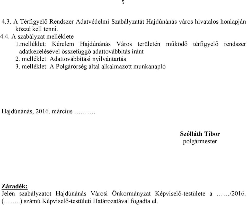 melléklet: Adattovábbítási nyilvántartás 3. melléklet: A Polgárőrség által alkalmazott munkanapló Hajdúnánás, 2016. március.