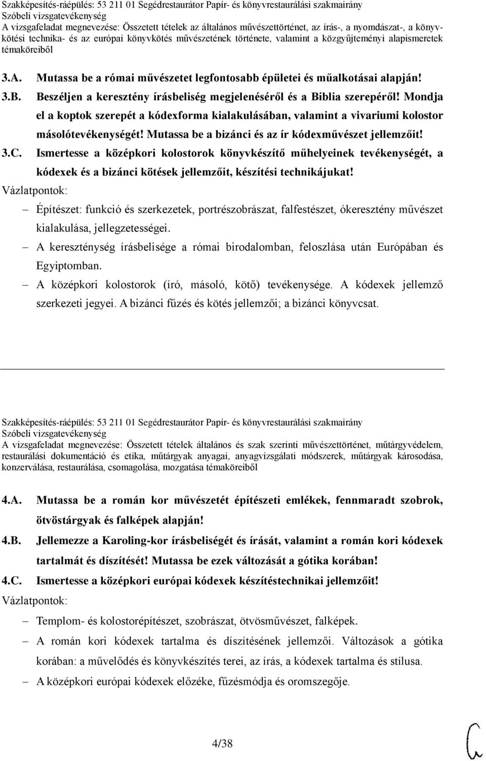 Ismertesse a középkori kolostorok könyvkészítő műhelyeinek tevékenységét, a kódexek és a bizánci kötések jellemzőit, készítési technikájukat!