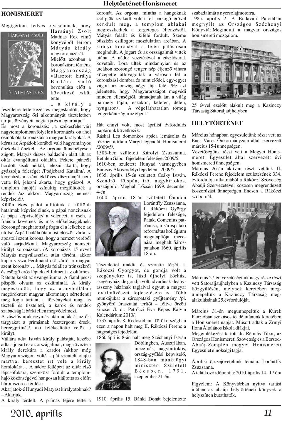 megreszkedtek a fergeteges éljenzéstõl. Könyvtár.Megindult a magyar országos Mathias Rex címû Mátyás felállt és kifelé fordult. Szeme honismereti mozgalom.