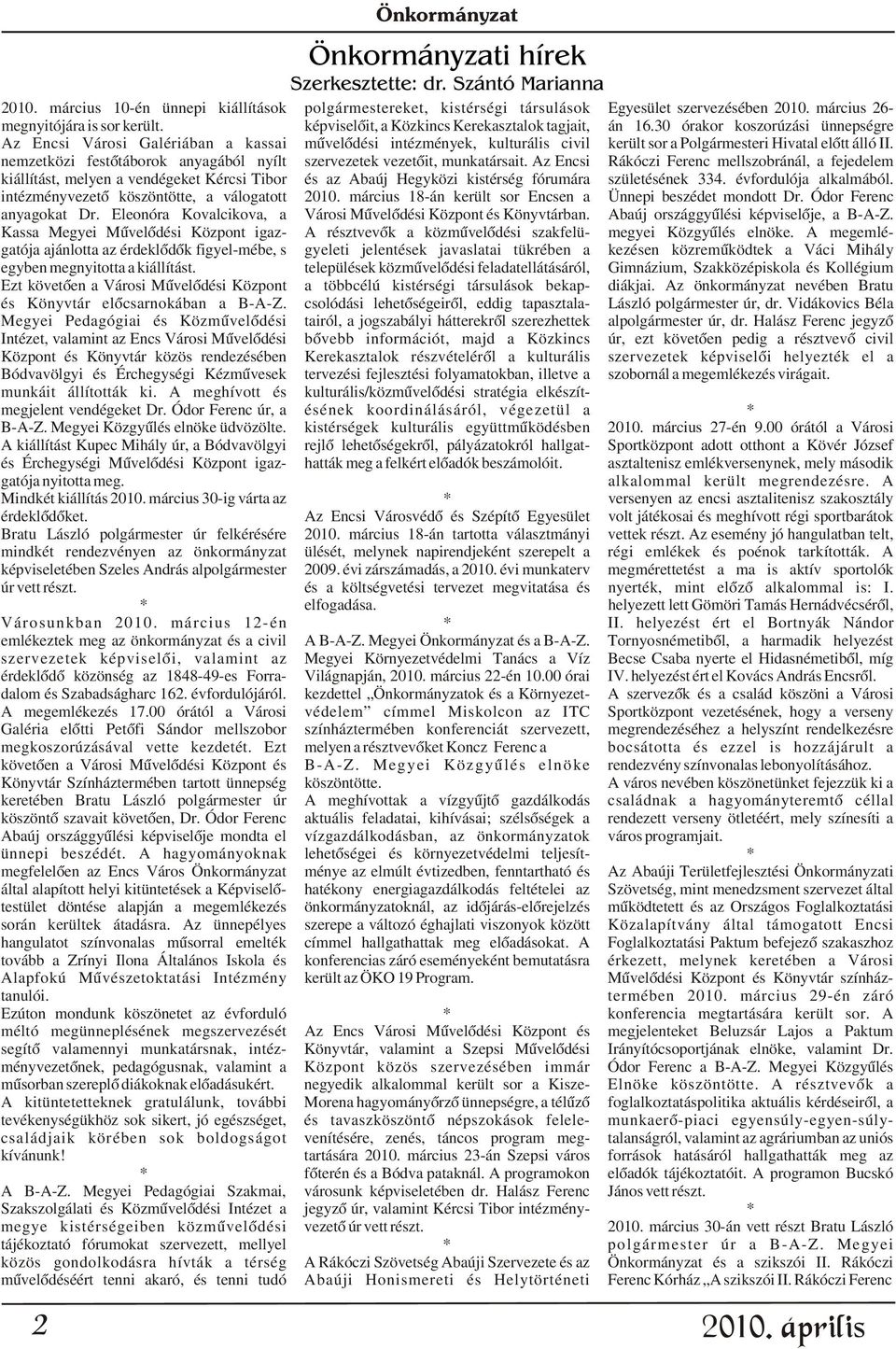 30 órakor koszorúzási ünnepségre Az Encsi Városi Galériában a kassai mûvelõdési intézmények, kulturális civil került sor a Polgármesteri Hivatal elõtt álló II.