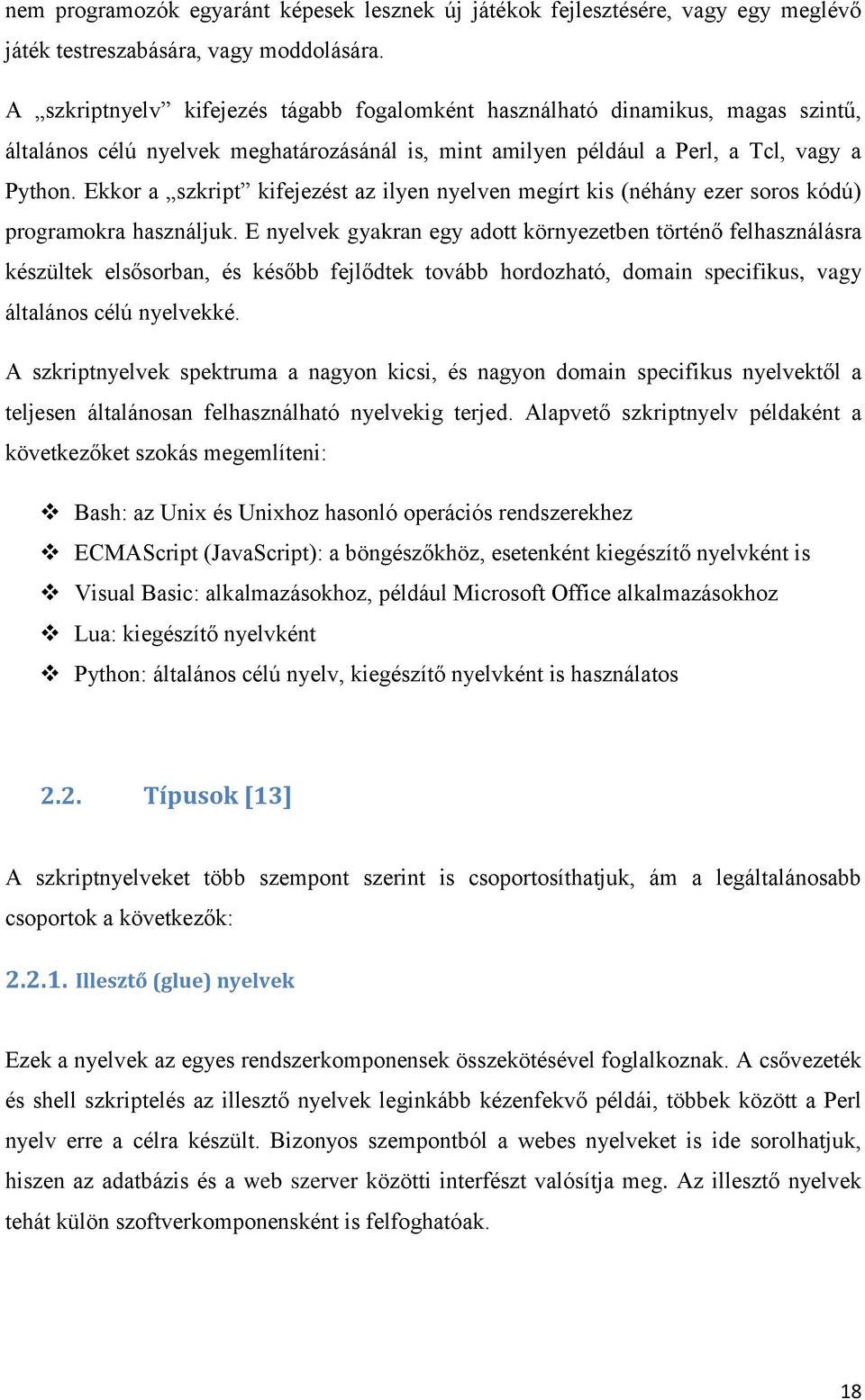 Ekkor a szkript kifejezést az ilyen nyelven megírt kis (néhány ezer soros kódú) programokra használjuk.