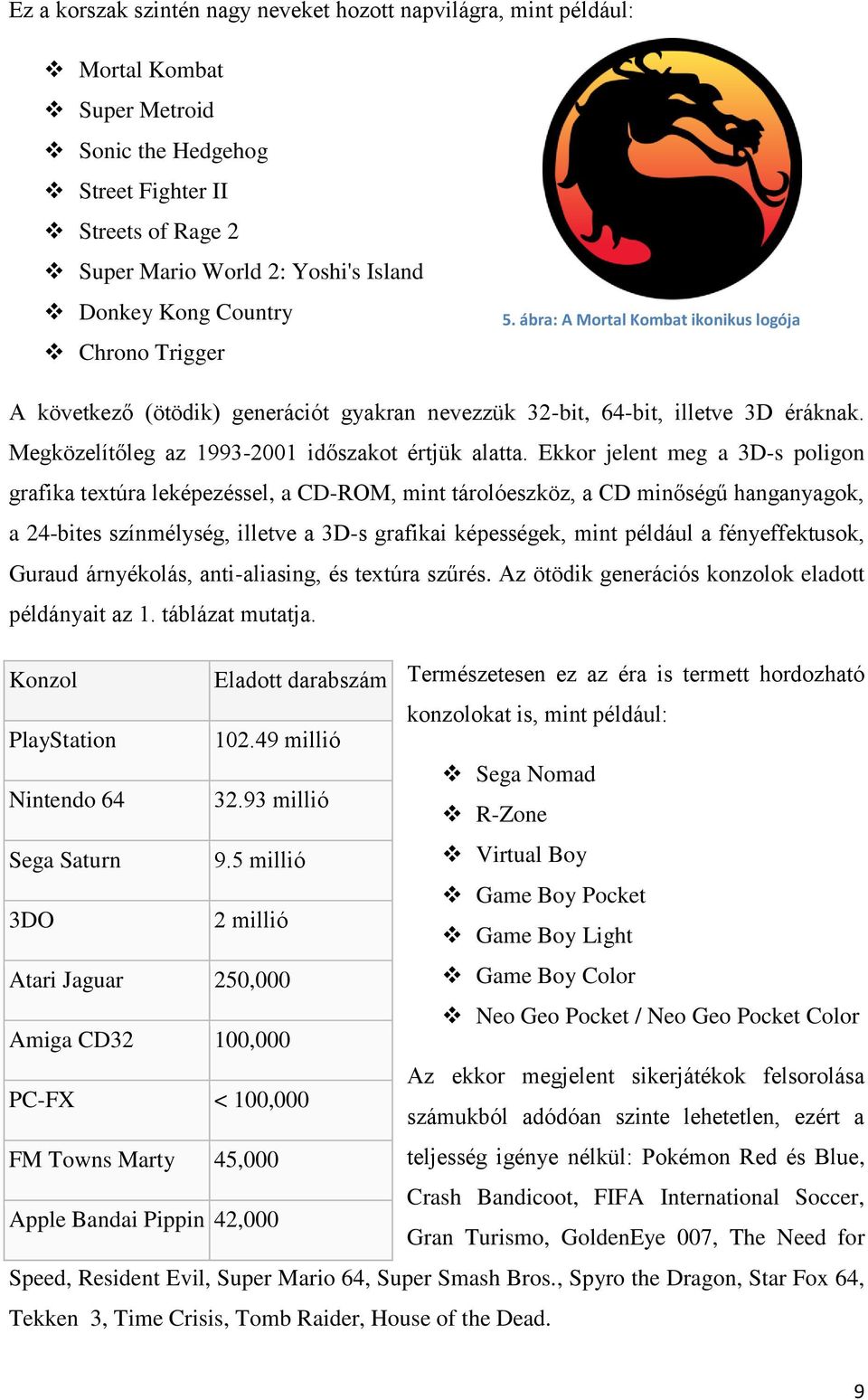 Megközelítőleg az 1993-2001 időszakot értjük alatta.