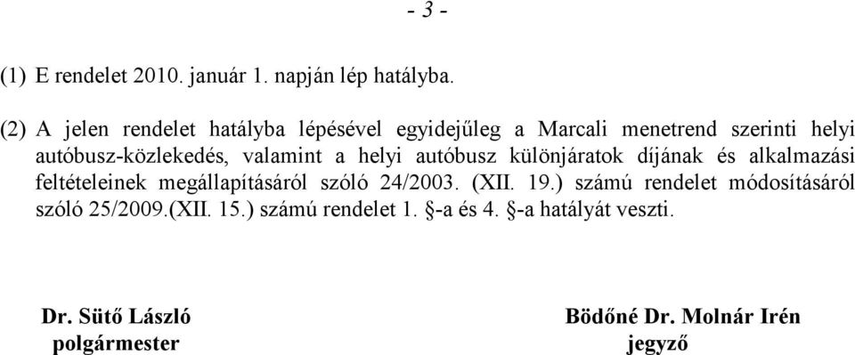 valamint a helyi autóbusz különjáratok díjának és alkalmazási feltételeinek megállapításáról szóló 24/2003.