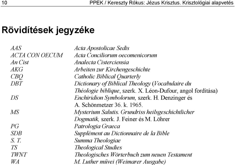 CBQ Catholic Biblical Quarterly DBT Dictionary of Biblical Theology (Vocabulaire du Théologie biblique, szerk. X. Léon-Dufour, angol fordítása) DS Enchiridion Symbolorum, szerk. H.