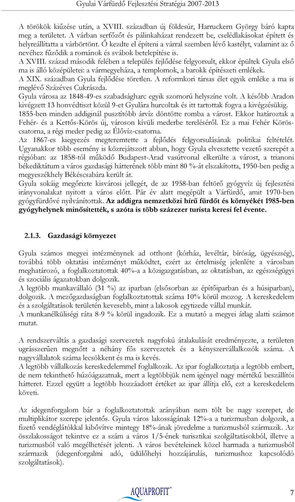 Ő kezdte el építeni a várral szemben lévő kastélyt, valamint az ő nevéhez fűződik a románok és svábok betelepítése is. A XVIII.