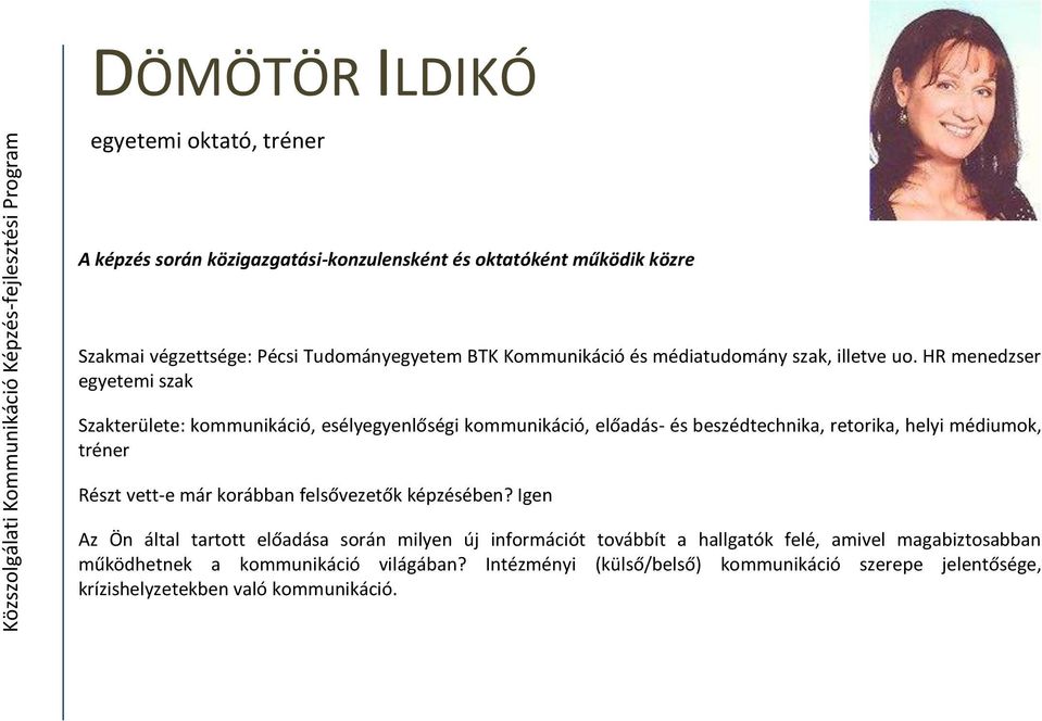 HR menedzser egyetemi szak Szakterülete: kommunikáció, esélyegyenlőségi kommunikáció, előadás- és beszédtechnika, retorika, helyi médiumok, tréner Részt vett-e