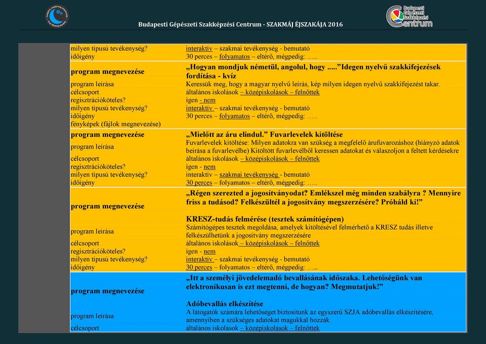 Fuvarlevelek kitöltése Fuvarlevelek kitöltése: Milyen adatokra van szükség a megfelelő árufuvarozáshoz (hiányzó adatok beírása a fuvarlevélbe) Kitöltött fuvarlevélből keressen adatokat és válaszoljon