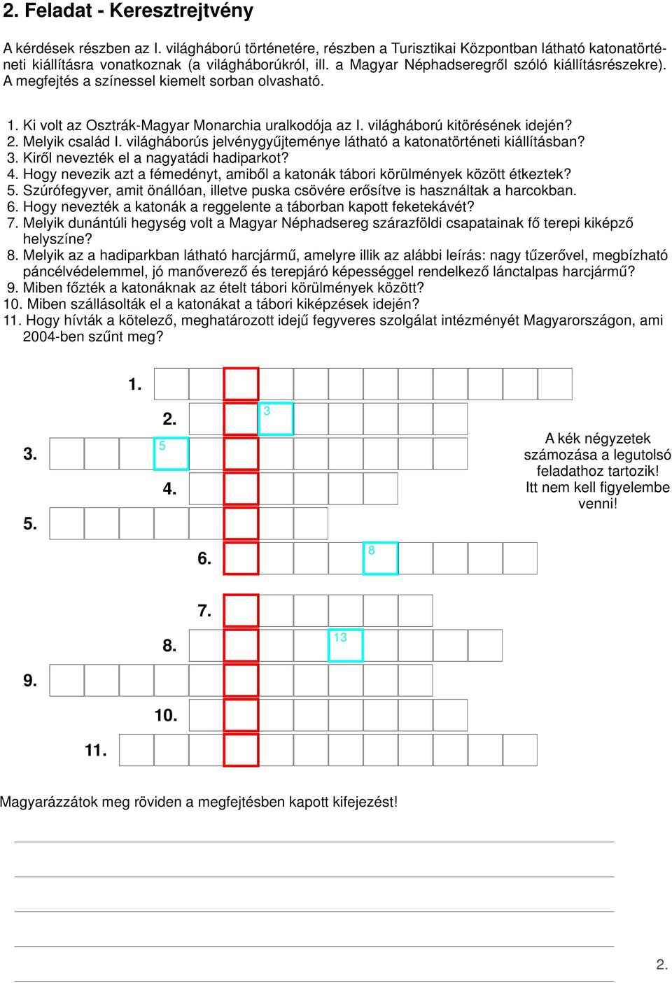 Melyik család I. világháborús jelvénygyűjteménye látható a katonatörténeti kiállításban? 3. Kiről nevezték el a nagyatádi hadiparkot? 4.