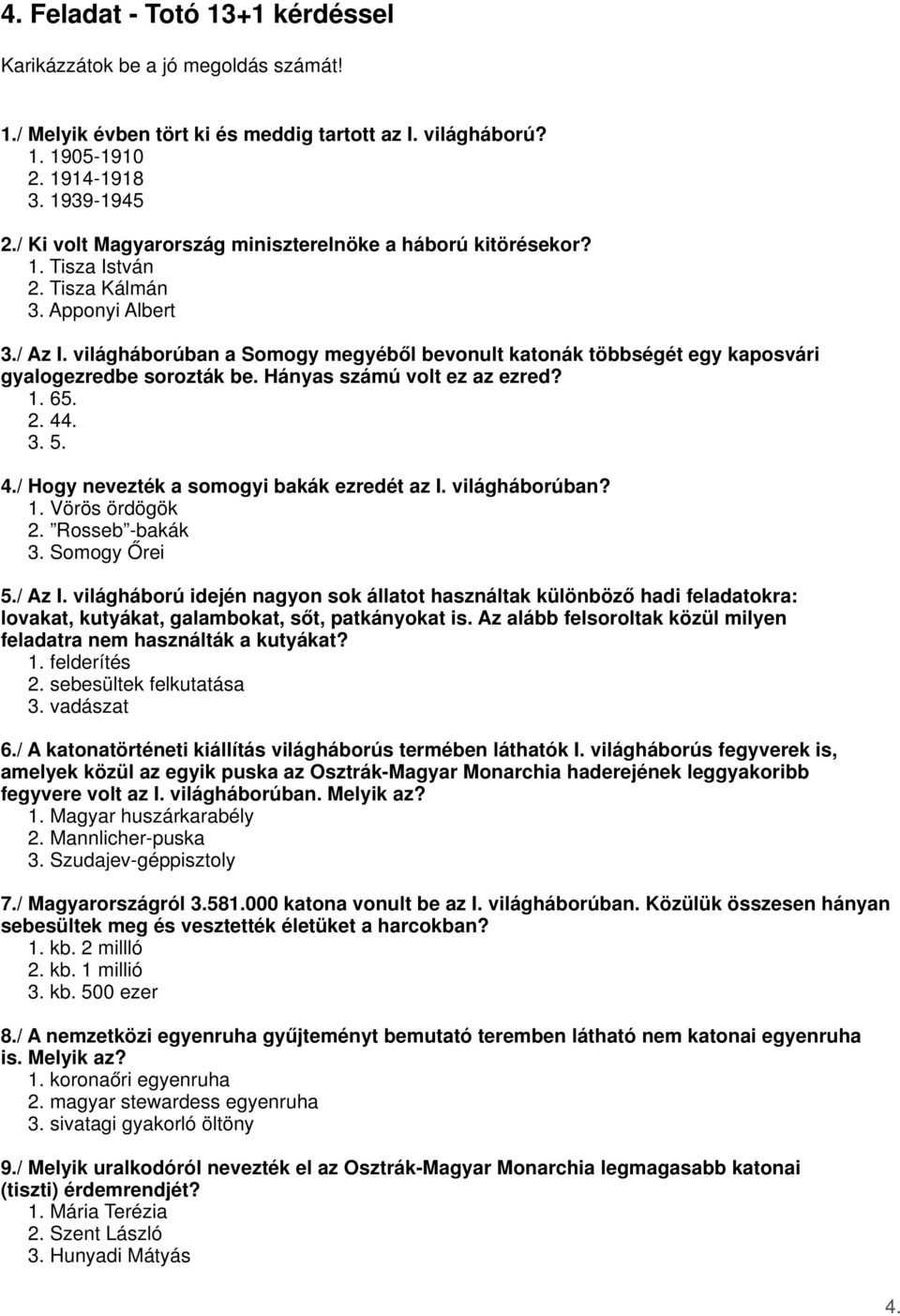 világháborúban a Somogy megyéből bevonult katonák többségét egy kaposvári gyalogezredbe sorozták be. Hányas számú volt ez az ezred? 1. 65. 2. 44. 3. 5. 4./ Hogy nevezték a somogyi bakák ezredét az I.