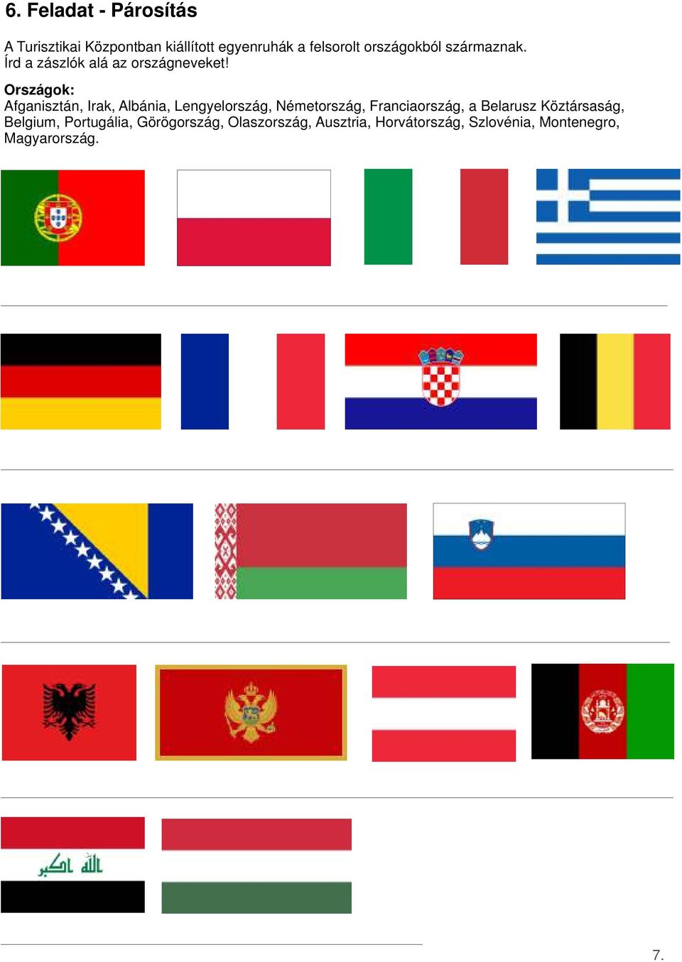 Országok: Afganisztán, Irak, Albánia, Lengyelország, Németország, Franciaország, a