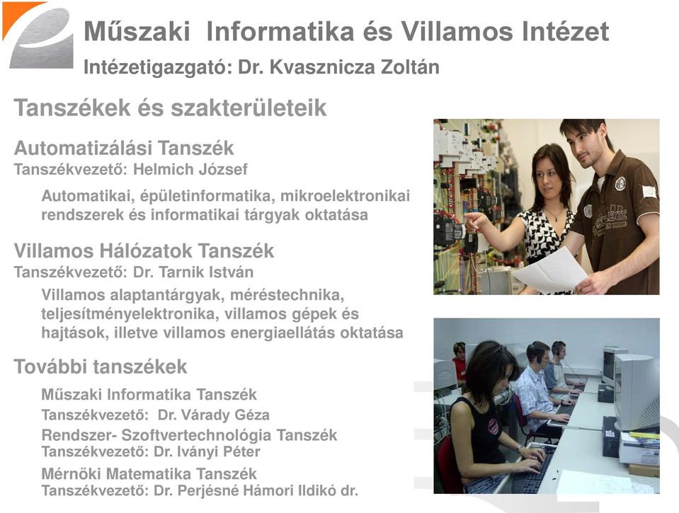 informatikai tárgyak oktatása Villamos Hálózatok Tanszék Tanszékvezető: Dr.