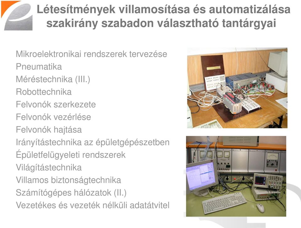 ) Robottechnika Felvonók szerkezete Felvonók vezérlése Felvonók hajtása Irányítástechnika az