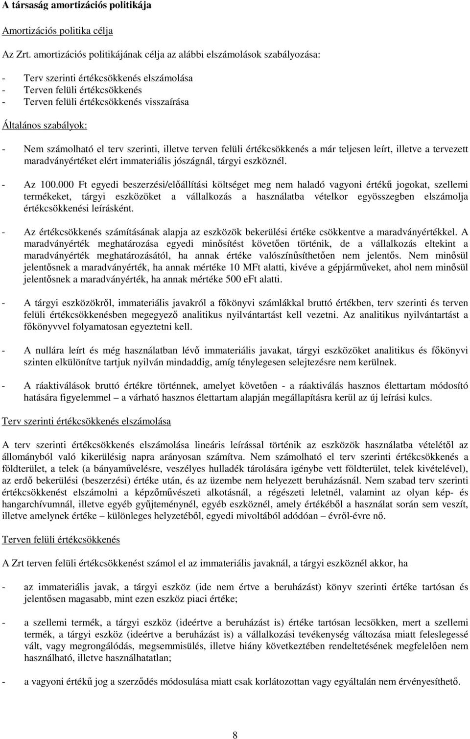 szabályok: - Nem számolható el terv szerinti, illetve terven felüli értékcsökkenés a már teljesen leírt, illetve a tervezett maradványértéket elért immateriális jószágnál, tárgyi eszköznél. - Az 100.