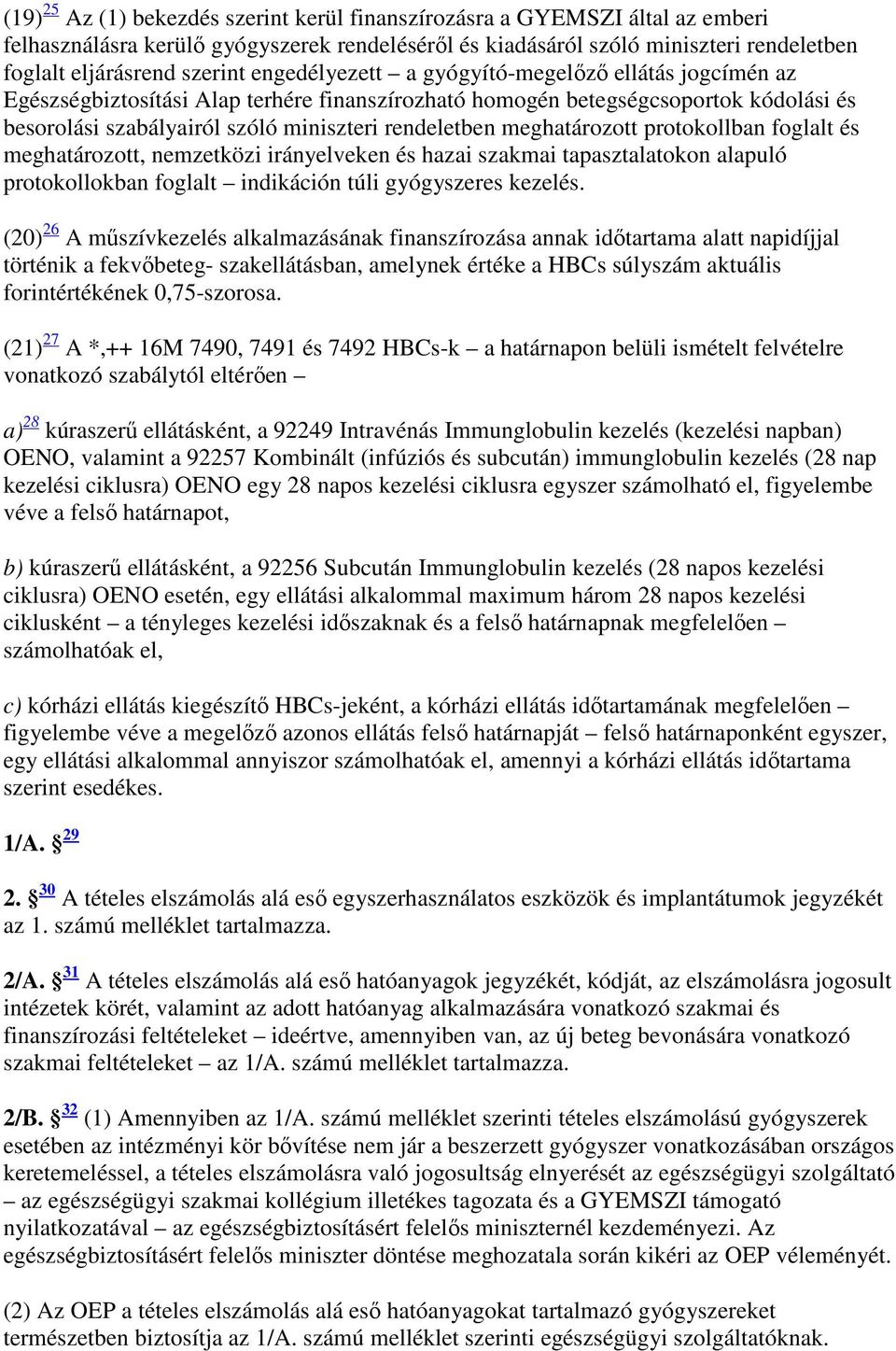 meghatározott protokollban foglalt és meghatározott, nemzetközi irányelveken és hazai szakmai tapasztalatokon alapuló protokollokban foglalt indikáción túli gyógyszeres kezelés.