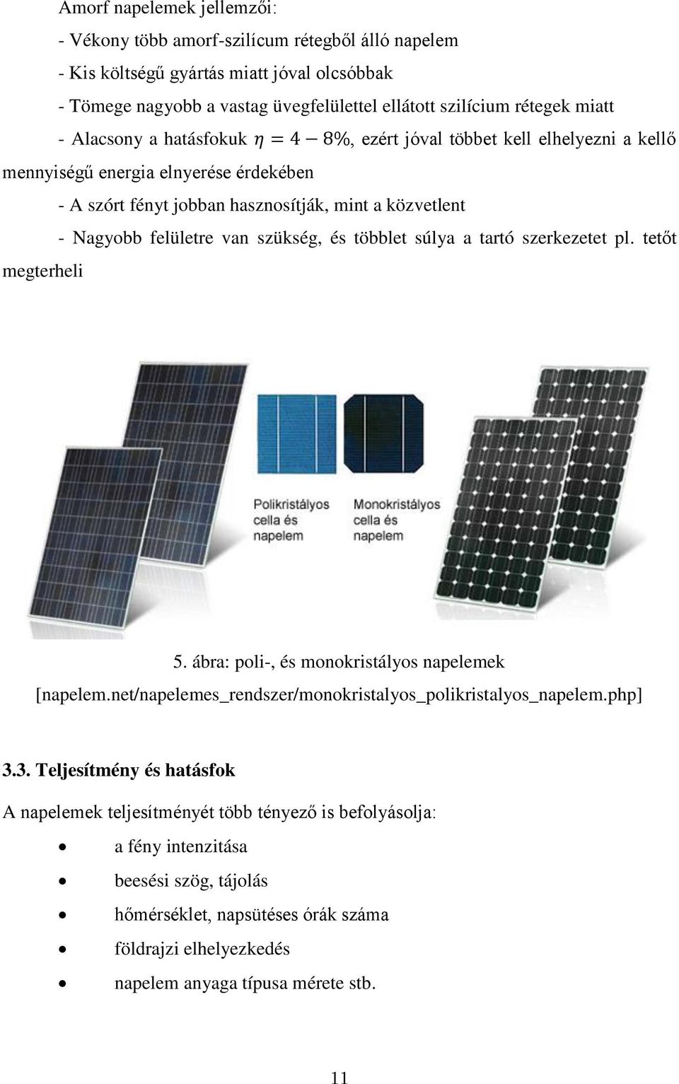 szükség, és többlet súlya a tartó szerkezetet pl. tetőt megterheli 5. ábra: poli-, és monokristályos napelemek [napelem.net/napelemes_rendszer/monokristalyos_polikristalyos_napelem.php] 3.