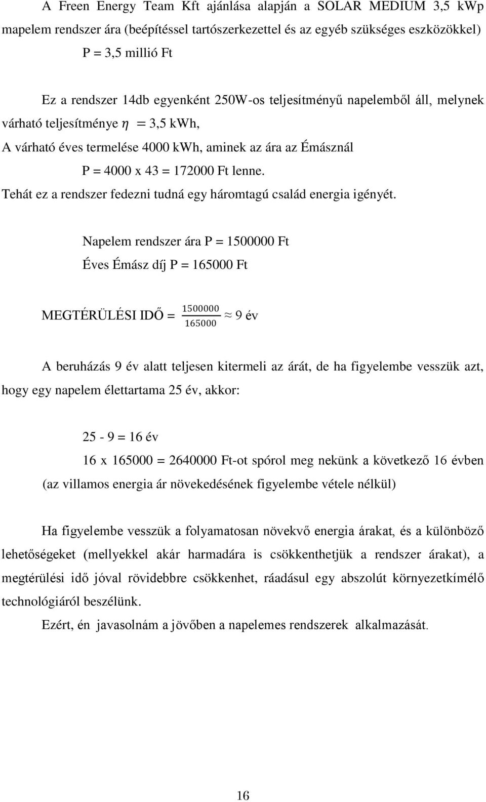 Tehát ez a rendszer fedezni tudná egy háromtagú család energia igényét.