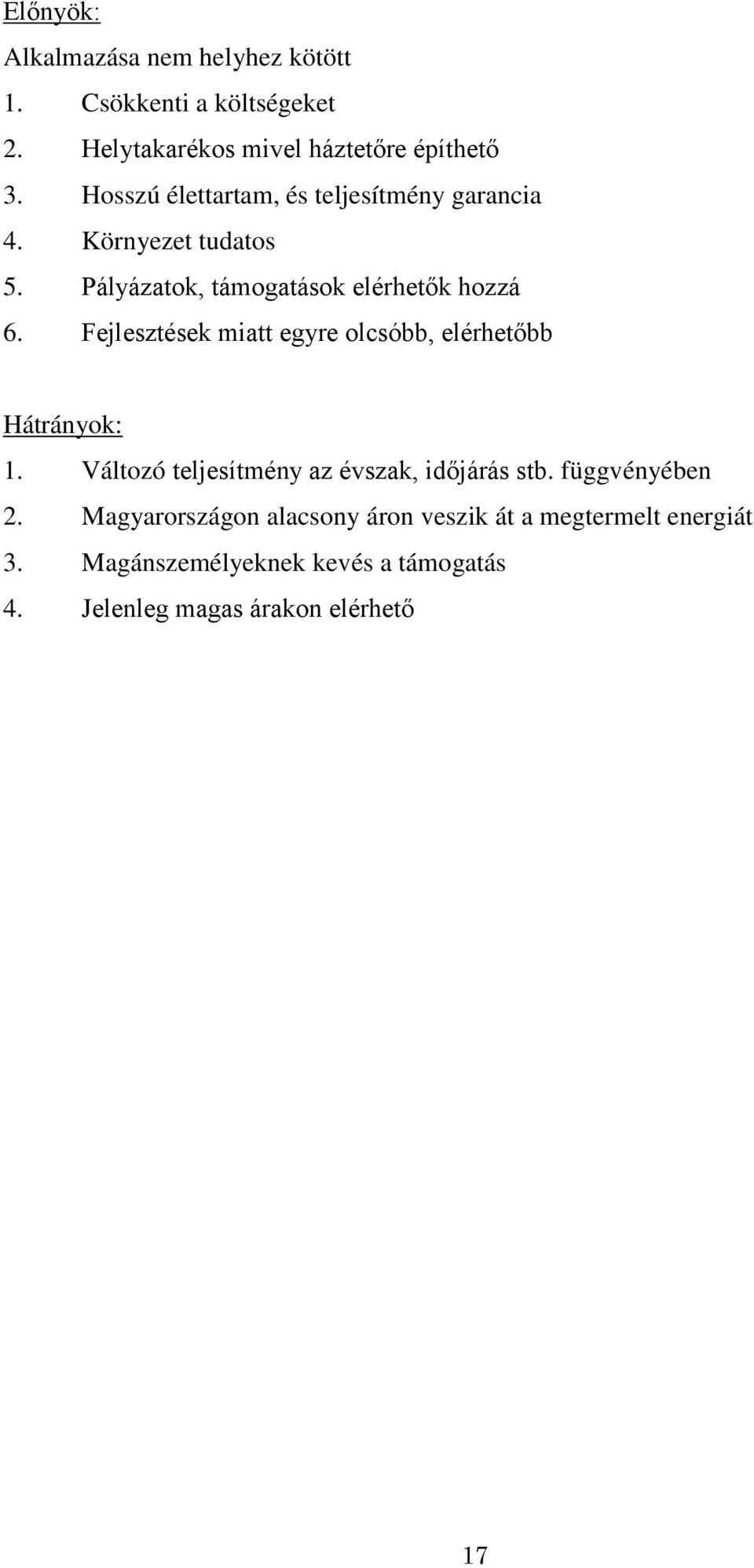 Fejlesztések miatt egyre olcsóbb, elérhetőbb Hátrányok: 1. Változó teljesítmény az évszak, időjárás stb. függvényében 2.