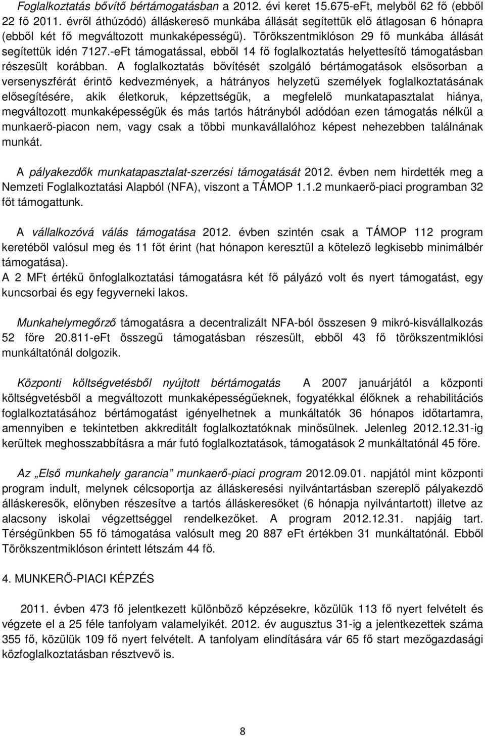 -eFt támogatással, ebből 14 fő foglalkoztatás helyettesítő támogatásban részesült korábban.