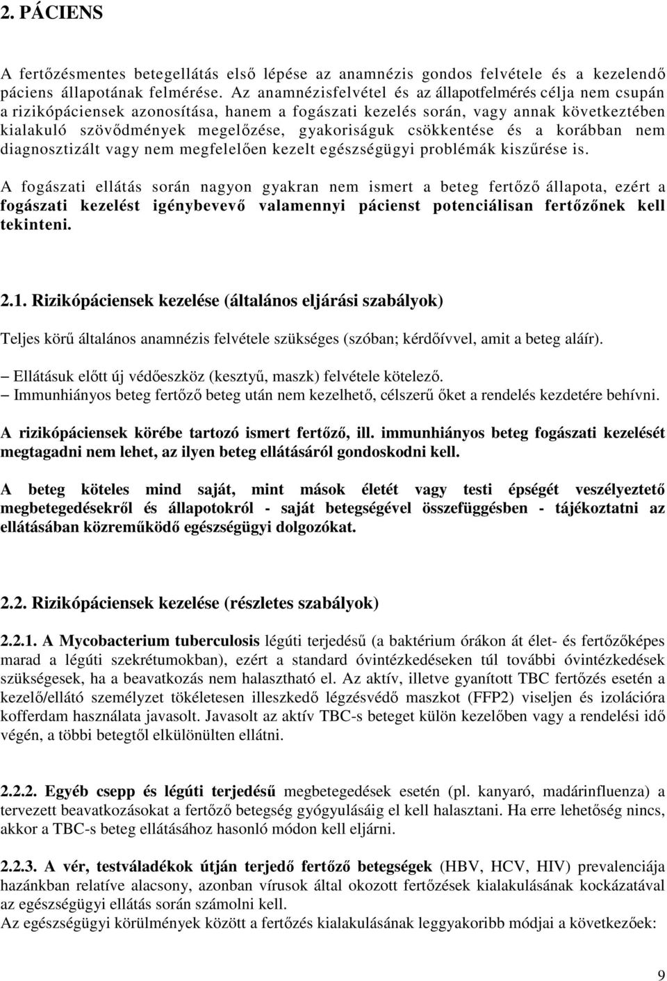 csökkentése és a korábban nem diagnosztizált vagy nem megfelelően kezelt egészségügyi problémák kiszűrése is.