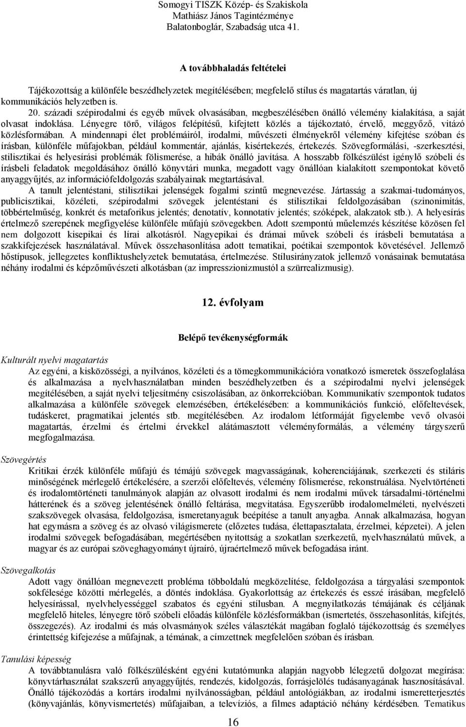 Lényegre törő, világos felépítésű, kifejtett közlés a tájékoztató, érvelő, meggyőző, vitázó közlésformában.