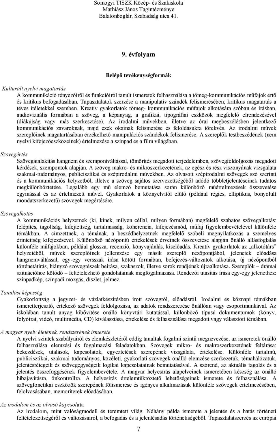 Kreatív gyakorlatok tömeg- kommunikációs műfajok alkotására szóban és írásban, audiovizuális formában a szöveg, a képanyag, a grafikai, tipográfiai eszközök megfelelő elrendezésével (diákújság vagy