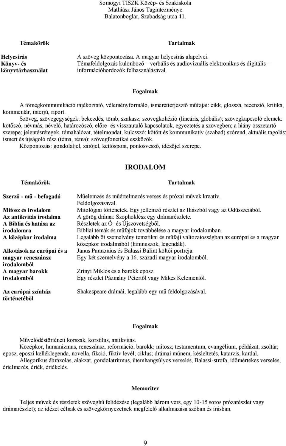 Fogalmak A tömegkommunikáció tájékoztató, véleményformáló, ismeretterjesztő műfajai: cikk, glossza, recenzió, kritika, kommentár, interjú, riport.