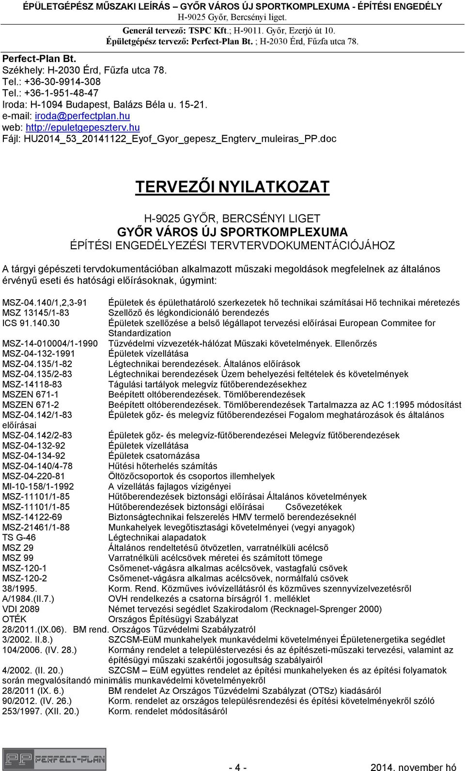 doc TERVEZŐI NYILATKOZAT H-9025 GYŐR, BERCSÉNYI LIGET GYŐR VÁROS ÚJ SPORTKOMPLEXUMA ÉPÍTÉSI ENGEDÉLYEZÉSI TERVTERVDOKUMENTÁCIÓJÁHOZ A tárgyi gépészeti tervdokumentációban alkalmazott műszaki