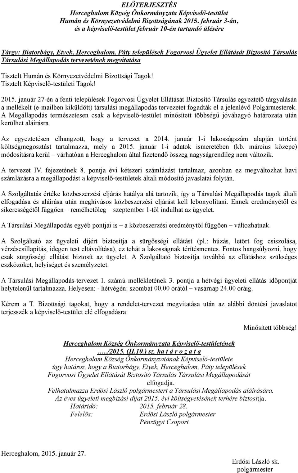 tervezetének megvitatása Tisztelt Humán és Környezetvédelmi Bizottsági Tagok! Tisztelt Képviselő-testületi Tagok! 2015.