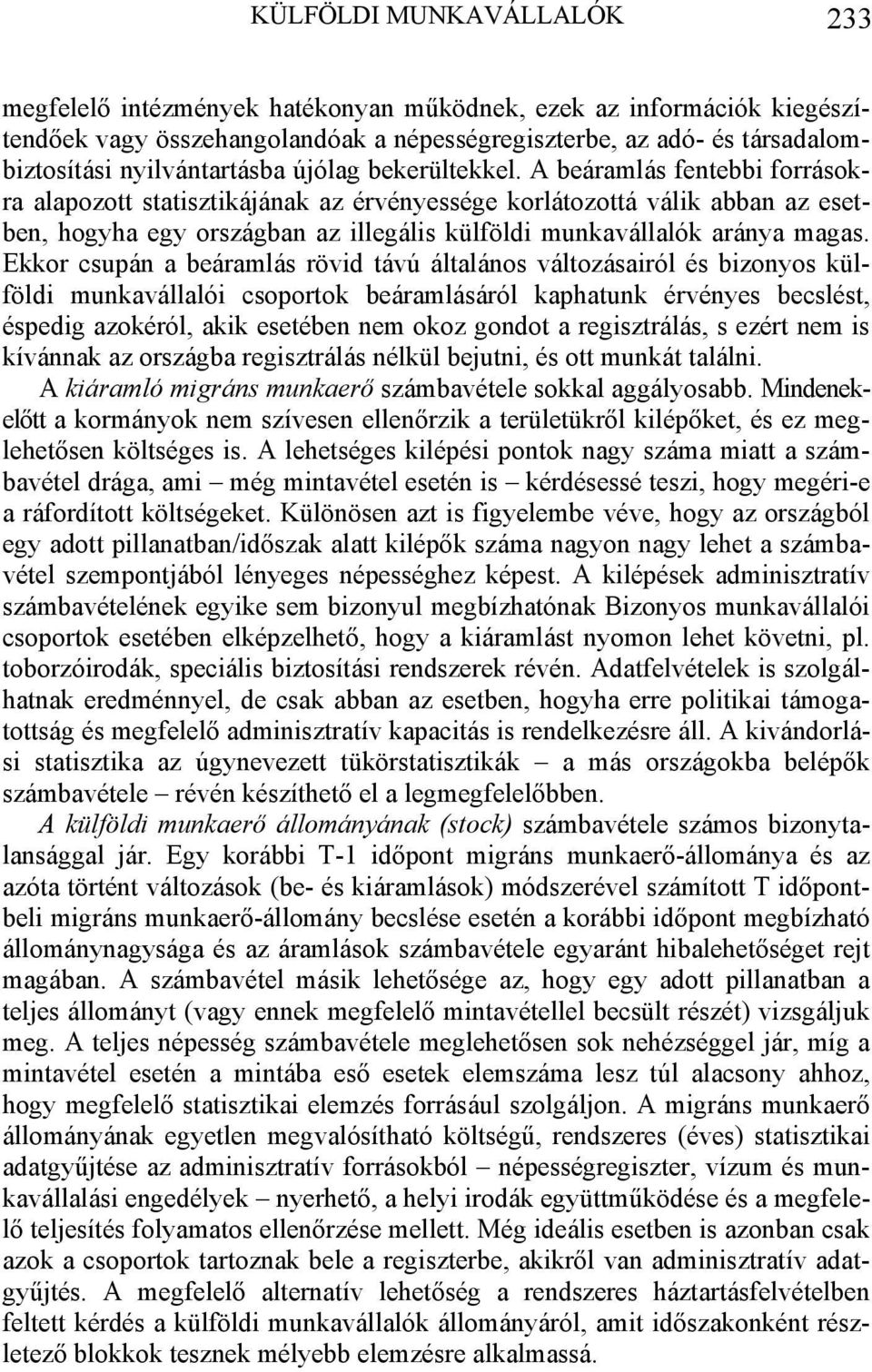 A beáramlás fentebbi forrásokra alapozott statisztikájának az érvényessége korlátozottá válik abban az esetben, hogyha egy országban az illegális külföldi munkavállalók aránya magas.