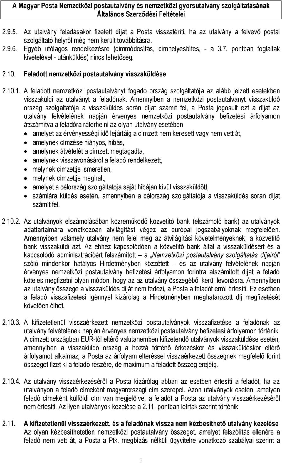 . Feladott nemzetközi postautalvány visszaküldése 2.10.1. A feladott nemzetközi postautalványt fogadó ország szolgáltatója az alább jelzett esetekben visszaküldi az utalványt a feladónak.