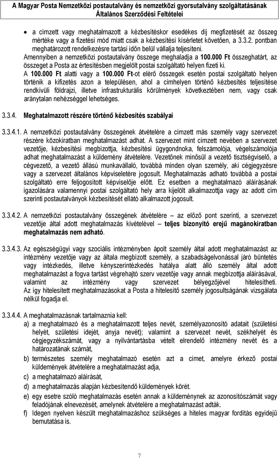 000 Ft összeghatárt, az összeget a Posta az értesítésben megjelölt postai szolgáltató helyen fizeti ki. A 100.000 Ft alatti vagy a 100.