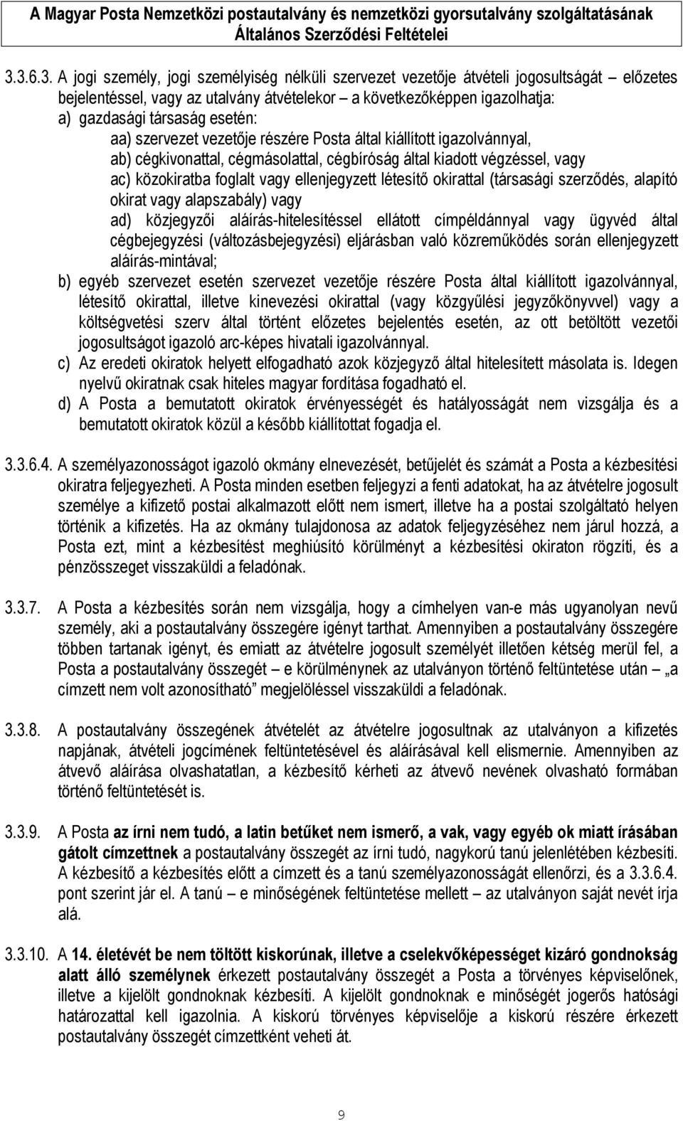 létesítő okirattal (társasági szerződés, alapító okirat vagy alapszabály) vagy ad) közjegyzői aláírás-hitelesítéssel ellátott címpéldánnyal vagy ügyvéd által cégbejegyzési (változásbejegyzési)