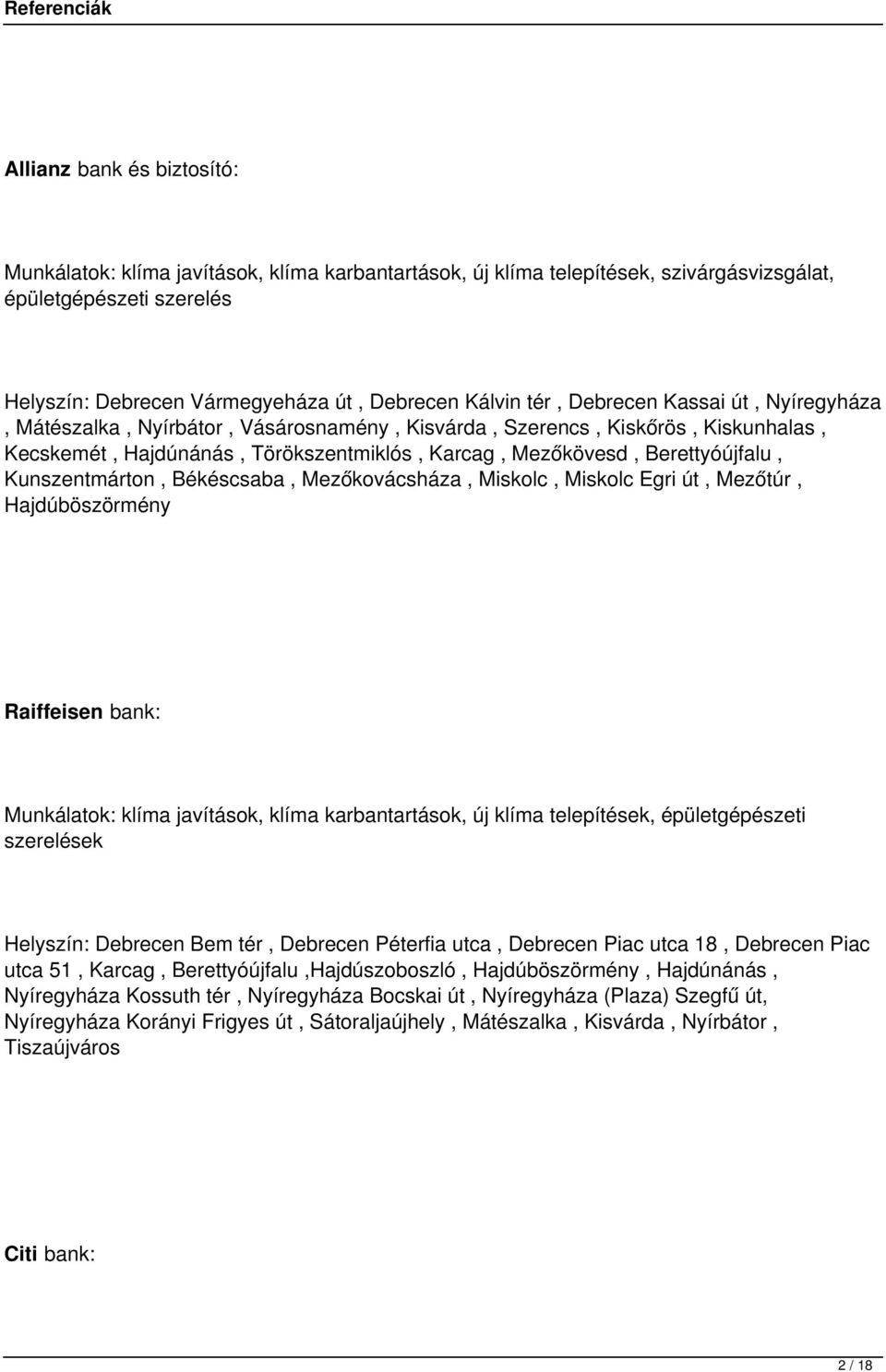 Kunszentmárton, Békéscsaba, Mezőkovácsháza, Miskolc, Miskolc Egri út, Mezőtúr, Hajdúböszörmény Raiffeisen bank: Munkálatok: klíma javítások, klíma karbantartások, új klíma telepítések,