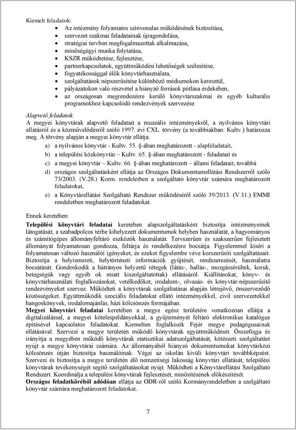 keresztül, pályázatokon való részvétel a hiányzó források pótlása érdekében, az országosan megrendezésre kerülő könyvtárszakmai és egyéb kulturális programokhoz kapcsolódó rendezvények szervezése.